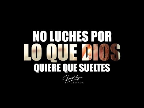 no luches por lo que dios quiere